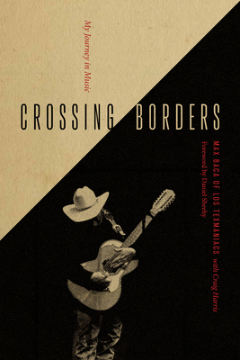 Crossing Borders: My Journey in Music By Max Baca, Craig Harris (With), Daniel Sheehy (Foreword by) Cover Image