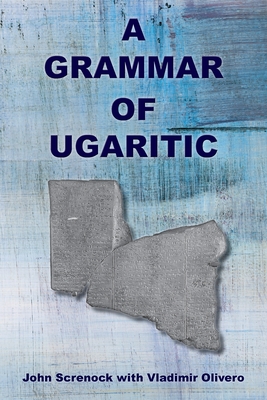 A Grammar of Ugaritic By John Screnock, Vladimir Olivero Cover Image