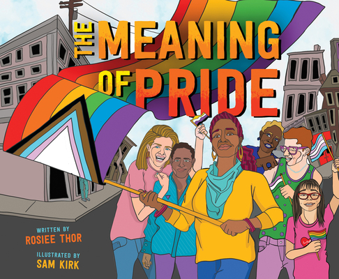 The Meaning of Pride By Rosiee Thor, Sam Kirk (Illustrator) Cover Image