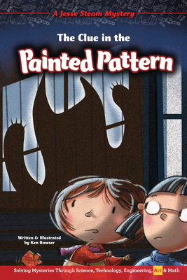 The Clue in the Painted Pattern: Solving Mysteries Through Science, Technology, Engineering, Art & Math By Ken Bowser, Ken Bowser (Illustrator) Cover Image