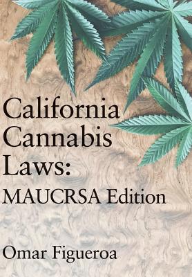 California Cannabis Laws: MAUCRSA Edition Cover Image