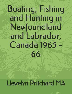 Boating, Fishing and Hunting in Newfoundland and Labrador, Canada 1965 - 66 (Photo Albums #1) By Llewelyn Pritchard Cover Image