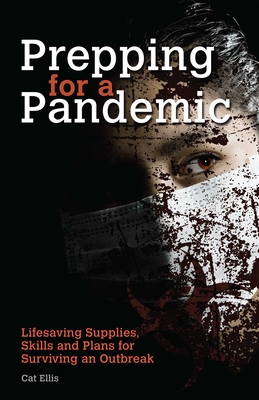 Prepping for a Pandemic: Life-Saving Supplies, Skills and Plans for Surviving an Outbreak By Cat Ellis Cover Image