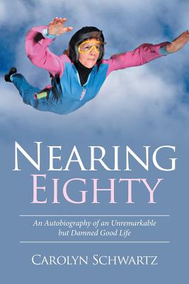 Cover for Nearing Eighty: An Autobiography of an Unremarkable but Damned Good Life