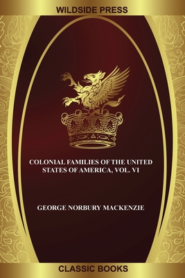 Colonial Families of the United States of America, Vol. VI Cover Image