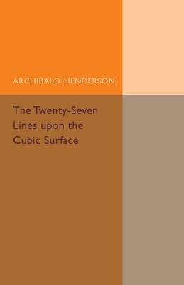 The Twenty-Seven Lines Upon the Cubic Surface (Cambridge Tracts in Mathematics) By Archibald Henderson Cover Image