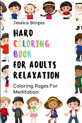 Hard Coloring Book For Adults Relaxation: Coloring Pages For Meditation (Stress Relieving Coloring Books #1)