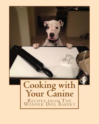Cooking with Your Canine: Recipes from The Wonder Dog Bakery By Rachel Weller Cover Image