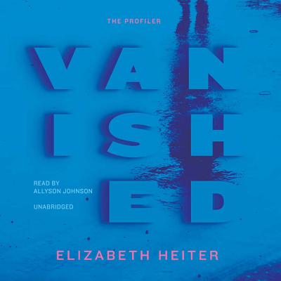 Vanished Lib/E (Profiler #2) By Elizabeth Heiter, Allyson Johnson (Read by) Cover Image