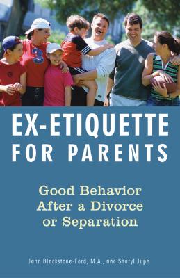 Ex-Etiquette for Parents: Good Behavior After a Divorce or Separation By Jann Blackstone-Ford, Sharyl Jupe Cover Image