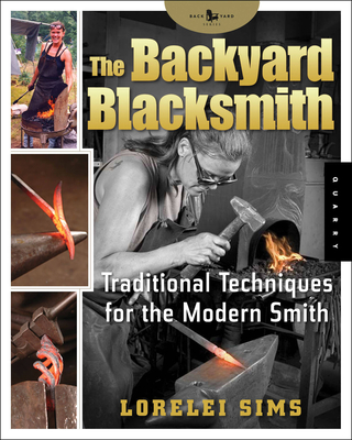 The Backyard Blacksmith: Traditional Techniques for the Modern Smith (Backyard Series) Cover Image