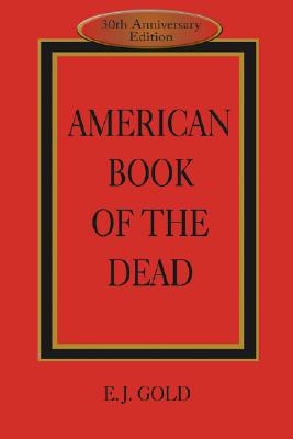 American Book of the Dead By E. J. Gold, Claudio Naranjo, MD (Preface by), John Cunningham Lilly, MD (Afterword by) Cover Image
