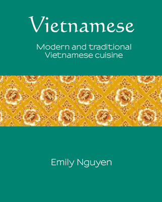 Vietnamese: Modern and traditional Vietnamese cuisine (Silk #6) By Emily Nguyen Cover Image