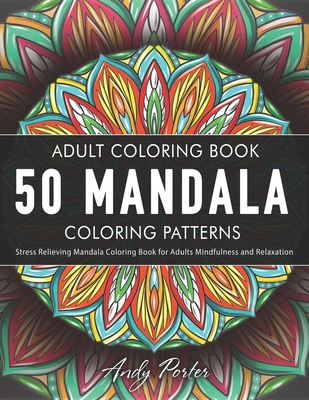 The Adult Coloring Book: 50 stress Relieving And Relaxing Patterns