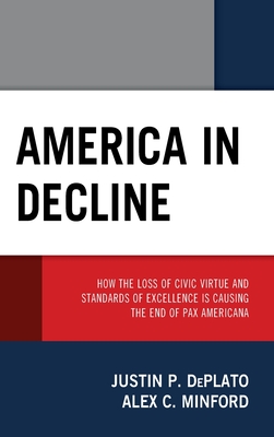 America in Decline: How the Loss of Civic Virtue and Standards of Excellence Is Causing the End of Pax Americana