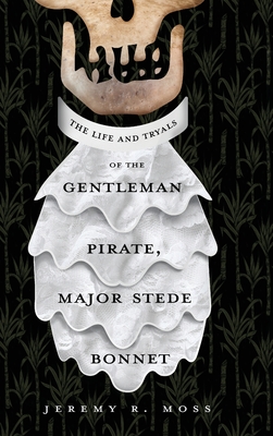 The Life and Tryals of the Gentleman Pirate, Major Stede Bonnet Cover Image
