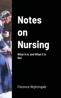 Notes on Nursing: What It Is, and What It Is Not By Florence Nightingale Cover Image