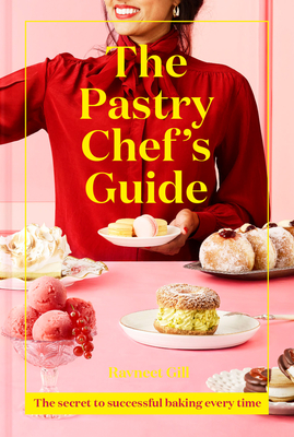 The Pastry Chef's Guide: The Secret to Successful Baking Every Time By Ravneet Gill Cover Image