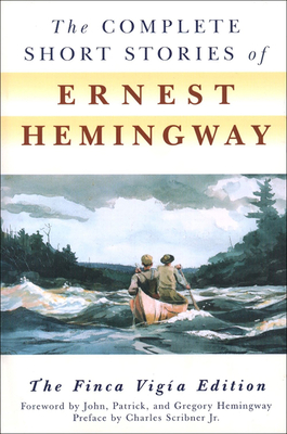 The Complete Short Stories of Ernest Hemingway: The Finca Vigia Edition