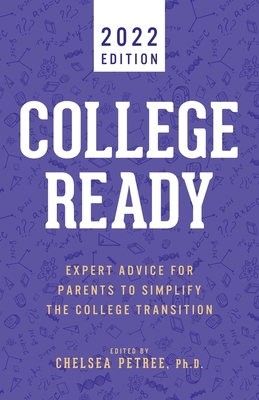 College Ready 2022: Expert Advice for Parents to Simplify the College Transition By Chelsea Petree (Editor) Cover Image