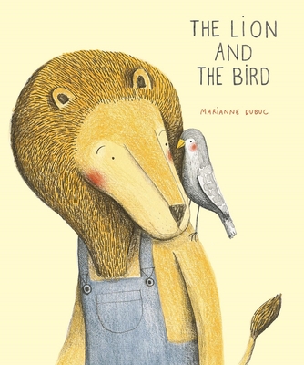 The Lion and the Bird By Marianne Dubuc (Created by) Cover Image