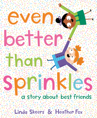 Even Better Than Sprinkles: A Story About Best Friends By Linda Skeers, Heather Fox (Illustrator) Cover Image