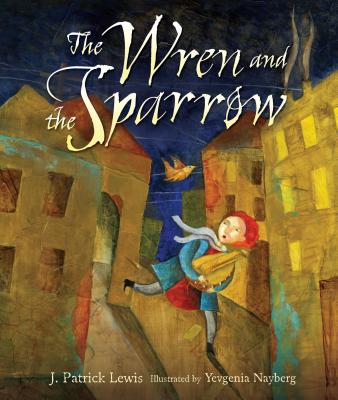 Wren and the Sparrow By J. Patrick Lewis, Yevgenia Nayberg (Illustrator) Cover Image