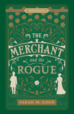 The Merchant and the Rogue (Proper Romance Victorian) By Sarah M. Eden Cover Image