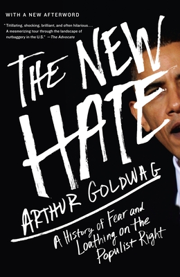 The New Hate: A History of Fear and Loathing on the Populist Right By Arthur Goldwag Cover Image