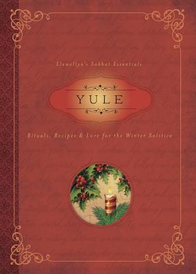 Yule: Rituals, Recipes & Lore for the Winter Solstice (Llewellyn's Sabbat Essentials #7) Cover Image