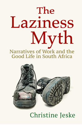 The Laziness Myth: Narratives of Work and the Good Life in South Africa Cover Image
