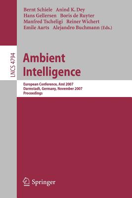 Ambient Intelligence: European Conference, AmI 2007, Darmstadt, Germany, November 7-10, 2007, Proceedings Cover Image