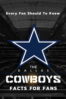 The Dallas Cowboys Facts For Fans: The Dallas Cowboys Facts Book  (Paperback)