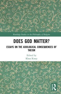 Does God Matter?: Essays on the Axiological Consequences of Theism (Routledge Studies in the Philosophy of Religion) Cover Image
