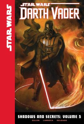 Shadows and Secrets, Volume 5 (Star Wars: Darth Vader Set 2 #5) By Kieron Gillen, Salvador Larroca (Illustrator), Edgar Delgado (Illustrator) Cover Image