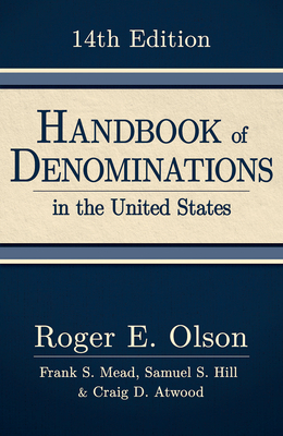 Handbook of Denominations in the United States, 14th Edition By Roger E. Olson, Frank S. Mead, Samuel S. Hill Cover Image