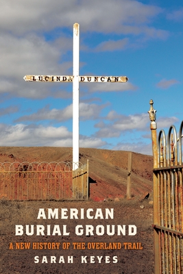 American Burial Ground: A New History of the Overland Trail (America in the Nineteenth Century) Cover Image