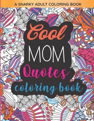Cool Mom Quotes Coloring Book: Funny Mom Quotes and Patterns for  Relaxation, Stress Relief and Mindfulness (Paperback) | Barrett Bookstore