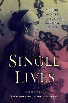 Single Lives: Modern Women in Literature, Culture, and Film By Katherine Fama (Editor), Jorie Lagerwey (Editor), Katherine Fama (Contributions by), Jorie Lagerwey (Contributions by), Andreá N. Williams (Contributions by), Jennifer S. Clark (Contributions by), Elizabeth DeWolfe (Contributions by), Pamela Robertson Wojcik (Contributions by), Martina Mastandrea (Contributions by), Kristin Celello (Contributions by), Ursula Kania (Contributions by), Emma Liggins (Contributions by), Ann Mattis (Contributions by), Benjamin Kahan (Afterword by) Cover Image