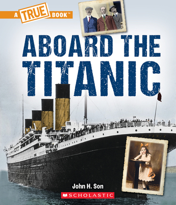 Aboard the Titanic (A True Book: The Titanic) (A True Book (Relaunch))
