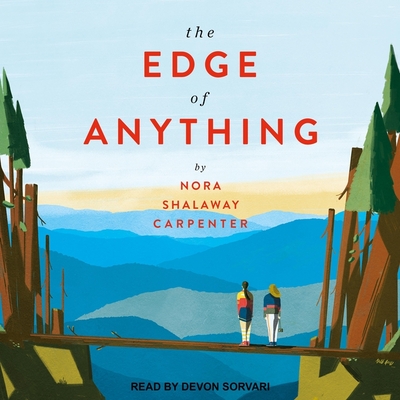 The Edge of Anything By Nora Shalaway Carpenter, Devon Sorvari (Read by) Cover Image