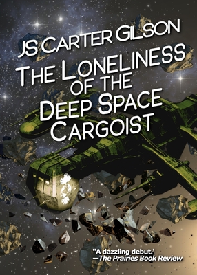 The Loneliness of the Deep Space Cargoist By Js Carter Gilson Cover Image