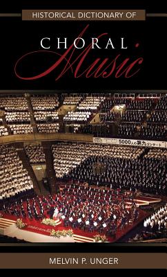 Historical Dictionary of Choral Music (Historical Dictionaries of Literature and the Arts #40) Cover Image