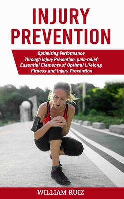 Injury Prevention: Optimizing Performance Through Injury Prevention, pain-relief (Essential Elements of Optimal Lifelong Fitness and Inju Cover Image