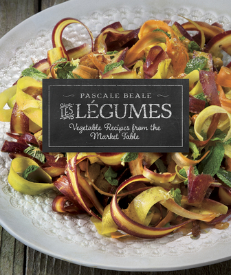 Les Légumes: Vegetable Recipes from the Market Table By Pascale Beale Cover Image