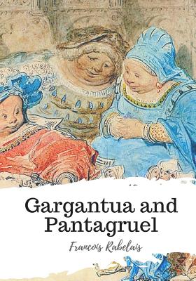 Gargantua and Pantagruel By Peter Anthony Motteux (Translator), Thomas Urquhart (Translator), Francois Rabelais Cover Image