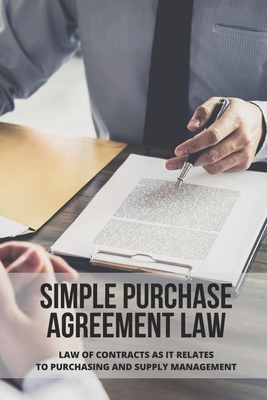 Simple Purchase Agreement Law: Law Of Contracts As It Relates To Purchasing And Supply Management: Purchase Order Contract Cover Image
