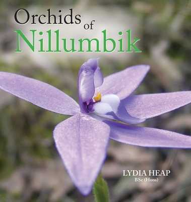 Orchids of Nillumbik By Lydia Heap Bsc (Hons) Cover Image