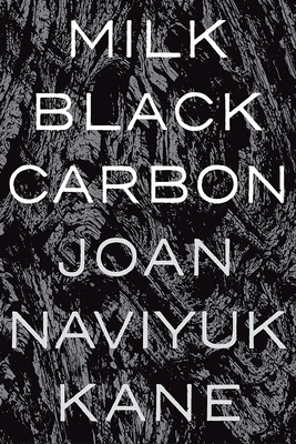 Milk Black Carbon (Pitt Poetry Series) By Joan Naviyuk Kane Cover Image