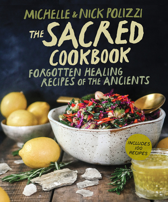 The Sacred Cookbook: Forgotten Healing Recipes of the Ancients By Nick Polizzi, Michelle Polizzi Cover Image